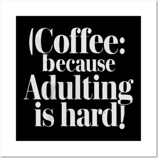 coffee because adulting is hard v2 Posters and Art